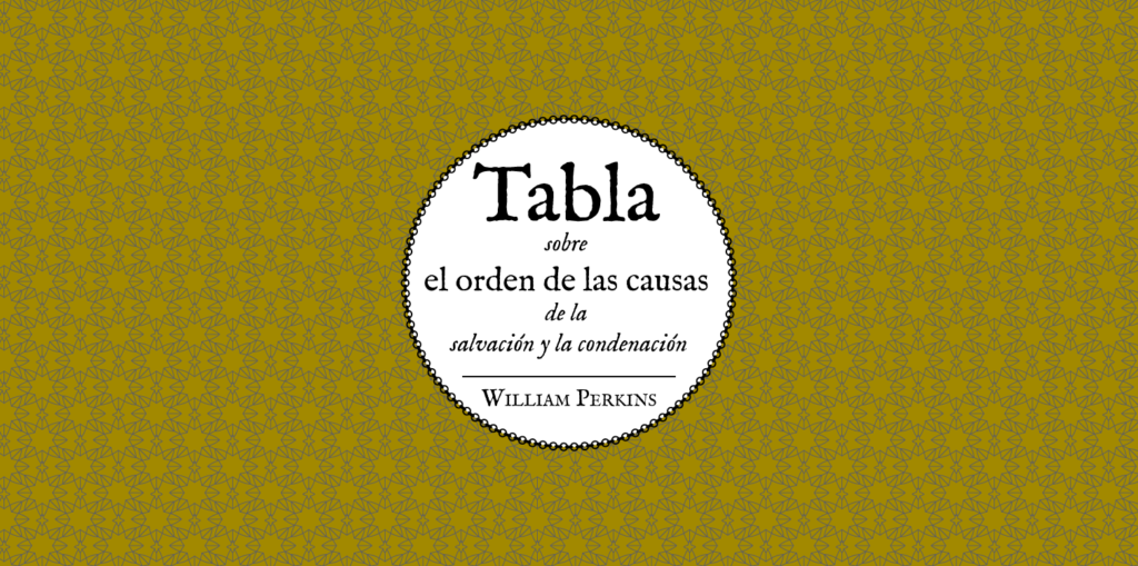 Tabla sobre el orden de las causas de la salvación y la condenación || William Perkins