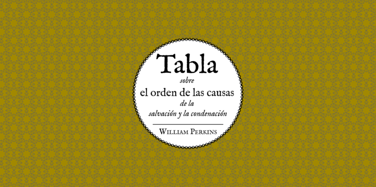 Tabla sobre el orden de las causas de la salvación y la condenación || William Perkins